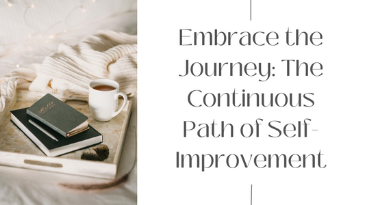 Embrace the Journey: The Continuous Path of Self-Improvement