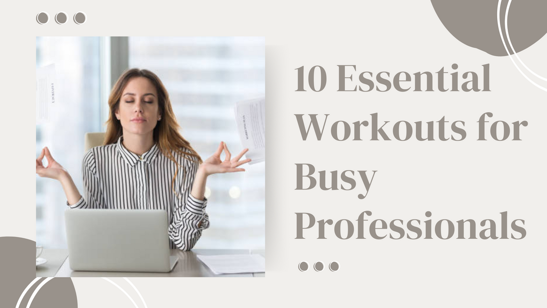 10 Essential Workouts for Busy Professionals: Get Fit on the Go